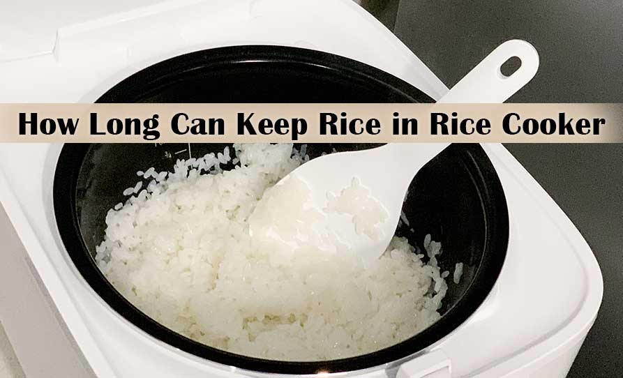 How Long Can Rice Stay in Rice Cooker 